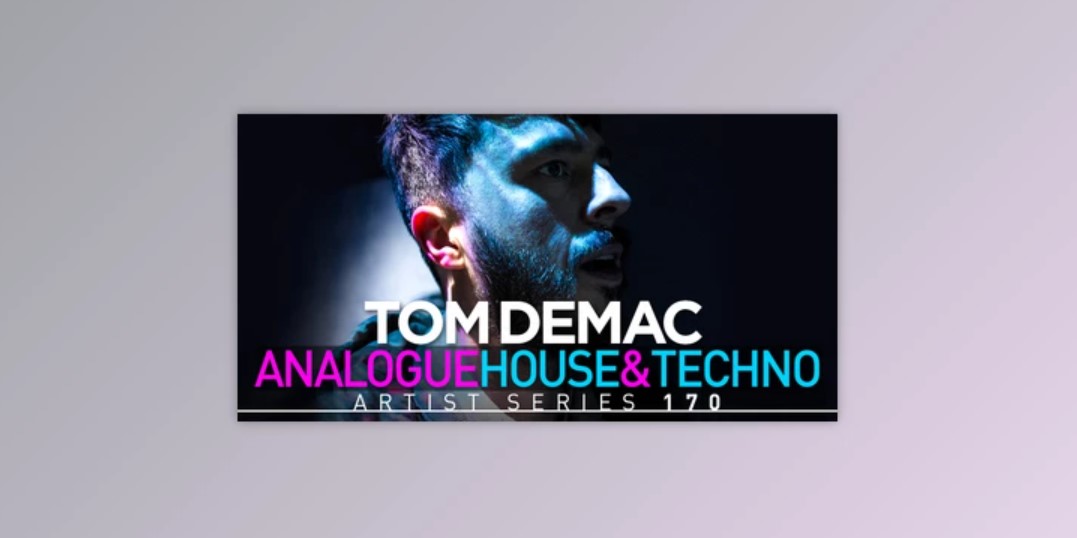 Tom Demac Raw Analogue House & Techno - Loopmasters